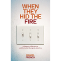 When They Hid the Fire: A History of Electricity and Invisible Energy in America