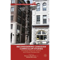 Reconsidering Canadian Curriculum Studies: Provoking Historical, Present, and Future Perspectives
