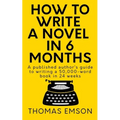 How To Write A Novel In 6 Months: A published author's guide to writing a 50,000-word book in 24 weeks