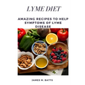 Lyme Diet: Amazing Recipes to Help Symptoms of Lyme disease