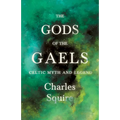The Gods of the Gaels - Celtic Myth and Legend (Folklore History Series)