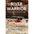 River Warrior: Fighting to Protect the World's Rivers