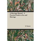 A Marriage Manual - A Practical Guide to Sex and Marriage - Hardcover