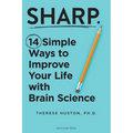 Sharp: 14 Simple Ways to Improve Your Life with Brain Science