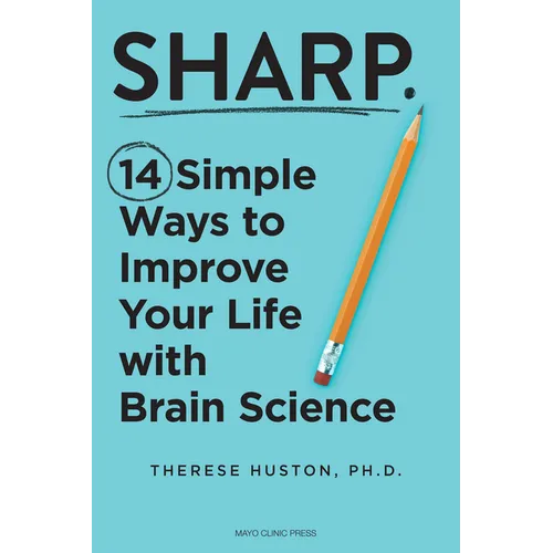 Sharp: 14 Simple Ways to Improve Your Life with Brain Science