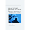 Practicing Reconciliation in a Violent World