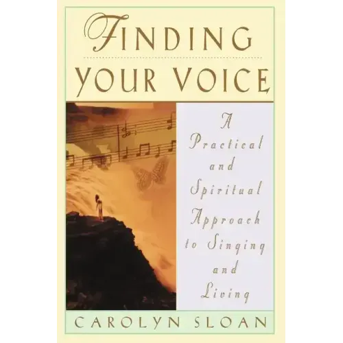 Finding Your Voice: A Practical and Philosophical Guide to Singing and Living