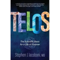 Telos: The Scientific Basis for a Life of Purpose