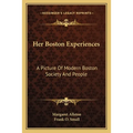 Her Boston Experiences: A Picture Of Modern Boston Society And People