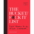 The Bucket/F*ck It List: 3,669 Things to Do. or Not. Whatever.