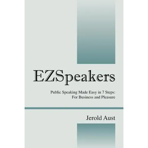 Ezspeakers: Public Speaking Made Easy in 7 Steps: For Business and Pleasure