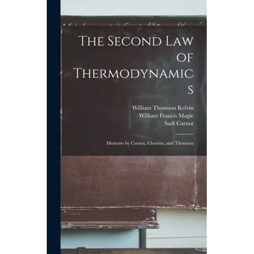 The Second law of Thermodynamics; Memoirs by Carnot, Clausius, and Thomson