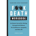 Hardcore Grief Recovery Workbook: An Honest Journal for Getting Through Grief Without the Condolences, Sympathy, and Other Bs