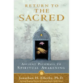 Return to The Sacred: Ancient Pathways to Spiritual Awakening