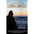 Loneliness: A Practical Guide For Improving Your Self-esteem (How To Deal With And Overcome Loneliness To Never Feel Alone Again)