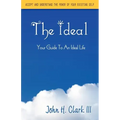 The Ideal: Your Guide to an Ideal Life