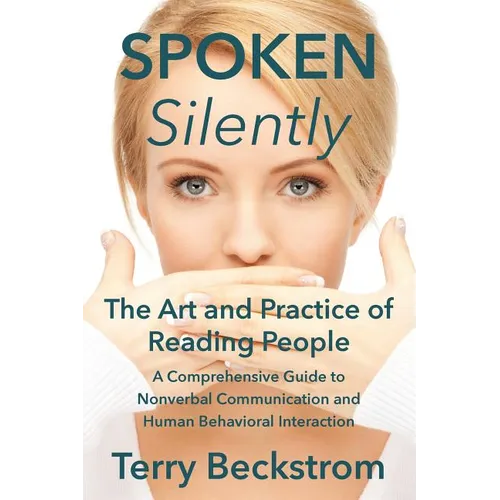 Spoken Silently: The Art and Practice of Reading People. A Comprehensive Guide to Nonverbal Communication and Human Behavioral Interaction. - Paperback