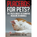 Placebos for Pets?: The Truth About Alternative Medicine in Animals.