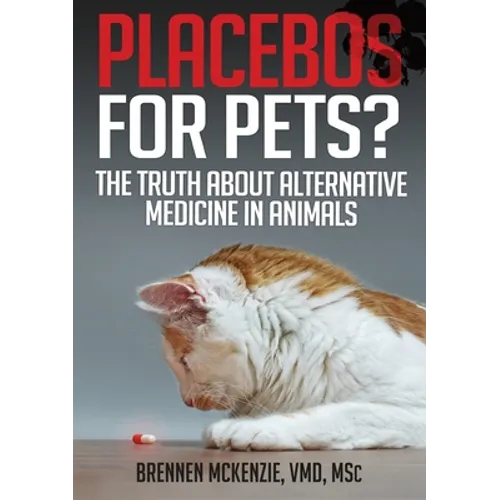Placebos for Pets?: The Truth About Alternative Medicine in Animals.