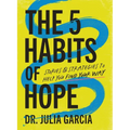 The 5 Habits of Hope: Stories and Strategies to Help You Find Your Way