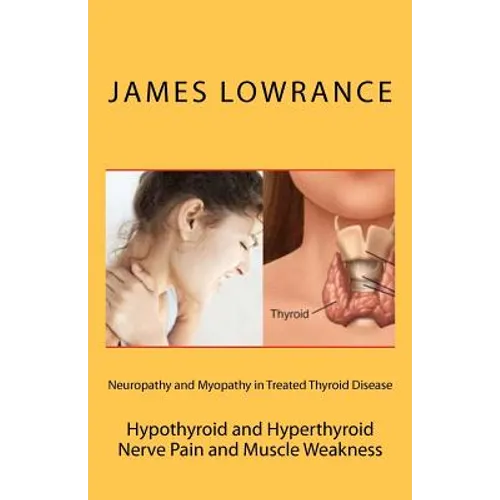 Neuropathy and Myopathy in Treated Thyroid Disease: Hypothyroid and Hyperthyoid Nerve Pain and Muscle Weakness