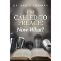 I'm Called to Preach Now What!: A User Guide to Effective Preaching