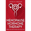Menopause Hormone Therapy: What You Don't Know Can Hurt You