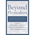 Beyond Physicalism: Toward Reconciliation of Science and Spirituality