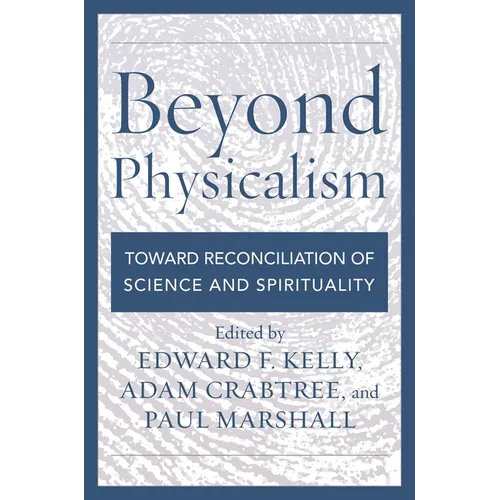 Beyond Physicalism: Toward Reconciliation of Science and Spirituality