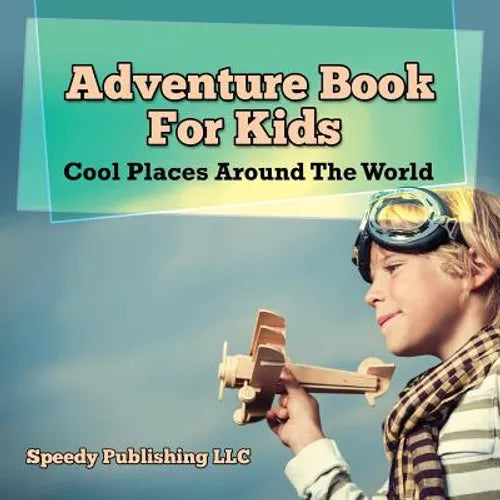 Adventure Book For Kids: Cool Places Around The World