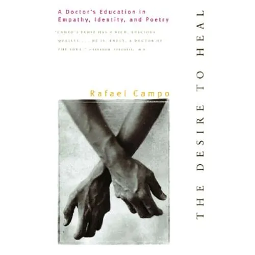 Desire to Heal: A Doctor's Education in Empathy, Identity, & Poetry