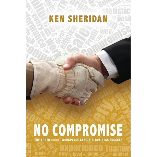 No Compromise: The Truth About Workplace Safety and Business Success