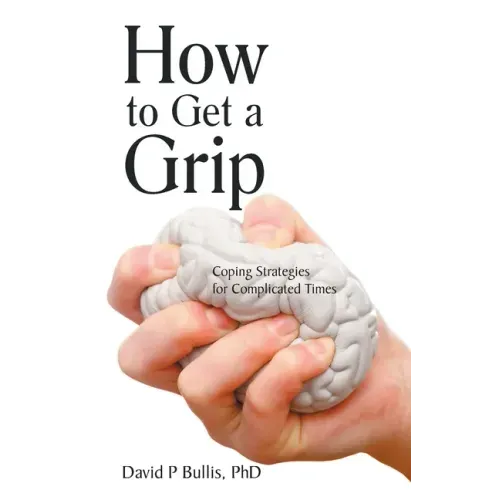 How to Get a Grip: Coping Strategies for Complicated Times