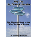 Why You Lie, Cheat & Deceive: The Eleventh Book in the "Why" Series of Books