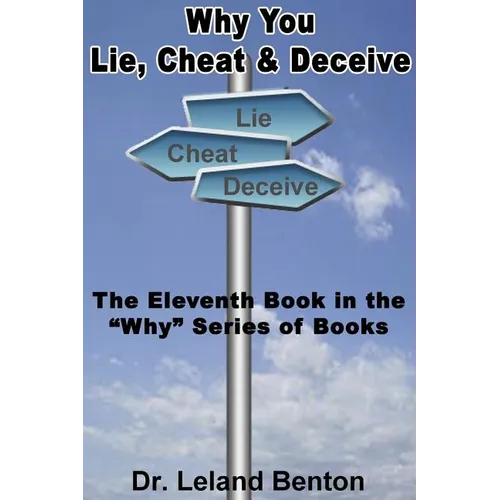 Why You Lie, Cheat & Deceive: The Eleventh Book in the "Why" Series of Books