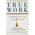 True Work: Doing What You Love and Loving What You Do