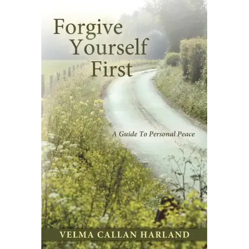 Forgive Yourself First: A Guide to Personal Peace