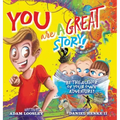 YOU Are A Great Story: Be The Author Of Your Own Adventure!