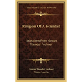 Religion Of A Scientist: Selections From Gustav Theodor Fechner