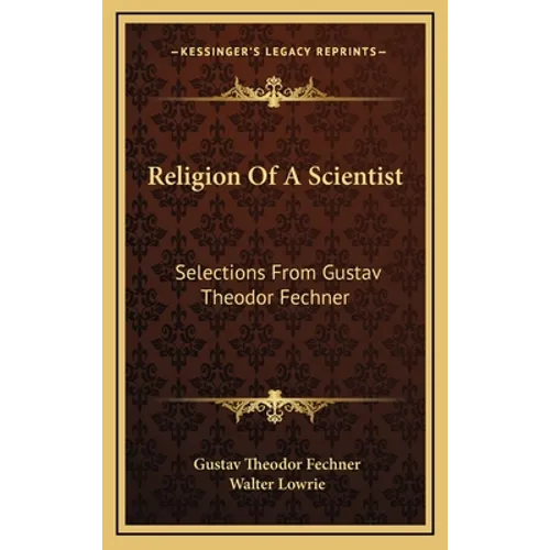 Religion Of A Scientist: Selections From Gustav Theodor Fechner