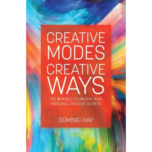 Creative Modes Creative Ways: The 11 Modes to Unlock Your Personal Creative Secrets