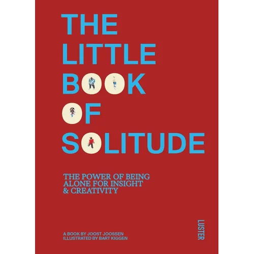 The Little Book of Solitude: The Power of Being Alone for Insight & Creativity