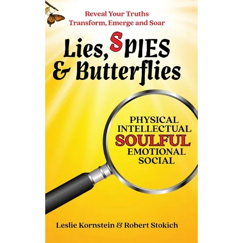 Lies, SPIES & Butterflies: Reveal Your Truths Transform, Emerge and Soar