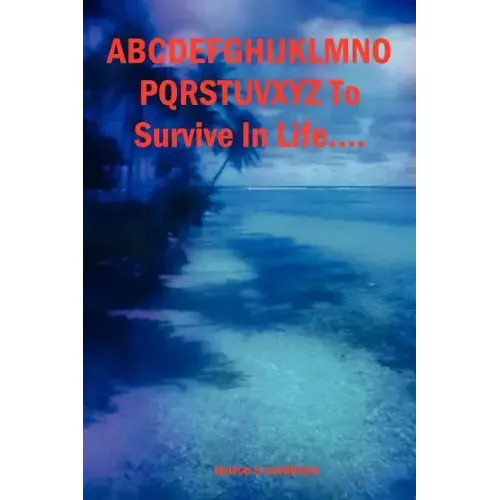 Abcdefghijklmnopqrstuvwxyz to Survive in Life...