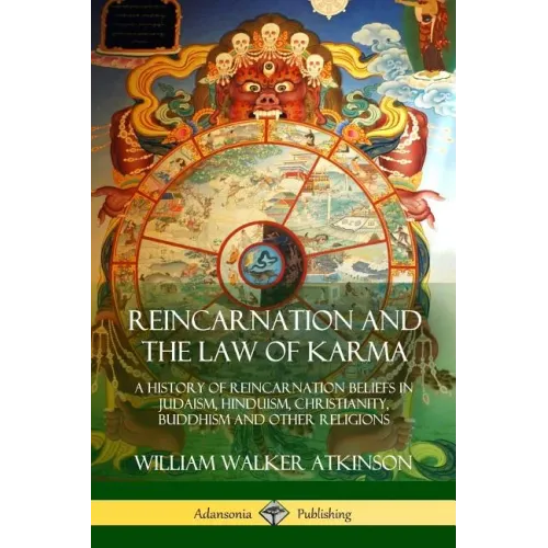 Reincarnation and the Law of Karma: A History of Reincarnation Beliefs in Judaism, Hinduism, Christianity, Buddhism and Other Religions