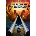 The Alchemy of Abundance: The Secret Key to Manifesting The Law of Attraction