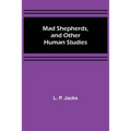 Mad Shepherds, and Other Human Studies