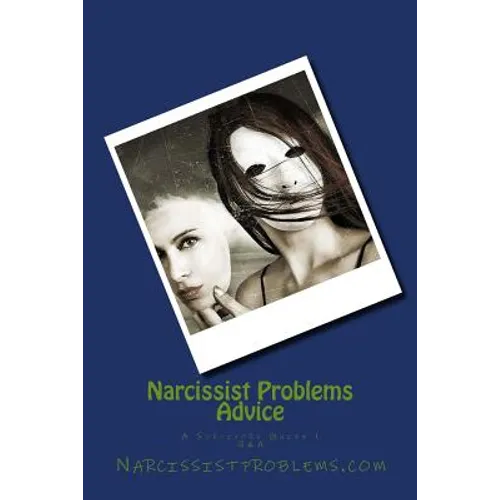 Narcissist Problems Advice: A Survivors Guide 1