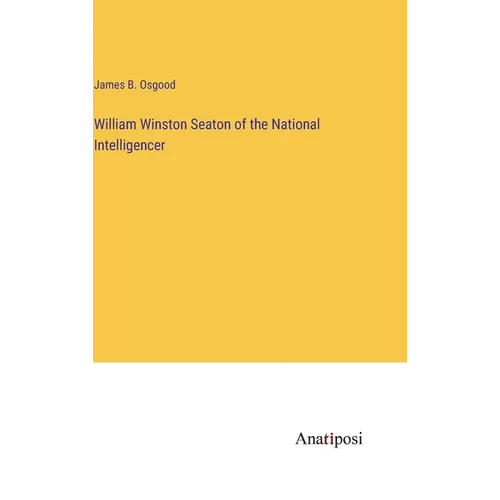 William Winston Seaton of the National Intelligencer