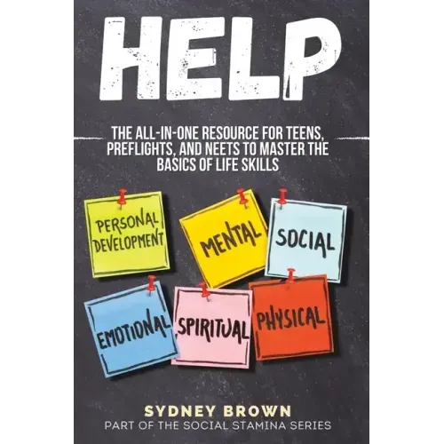 Help: The All-in-One Resource for Teens, Preflights, and NEETs to Master the Basics of Life Skills